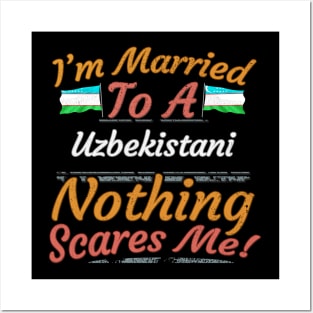 I'm Married To A Uzbekistani Nothing Scares Me - Gift for Uzbekistani From Uzbekistan Asia,Central Asia, Posters and Art